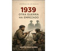 1939 OTRA GUERRA HA EMPEZADO: Historias de los maquis