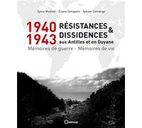 1940-1943, Résistances et Dissidences aux Antilles et en Guyane