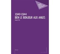 1940-1944 - Bien le bonjour aux anges - Jacques Tétu - Publibook - broché - Contes / Légendes