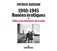 1940-1945 Années érotiques - tome 1: Vichy ou les infortunes de la vertu