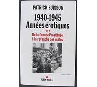 1940-1945 Années érotiques - tome 2 De la Grande Prostituée à la revanche des mâles - Patrick Buisson - Albin Michel - broché - Essai