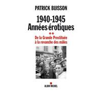 1940-1945 Années érotiques - tome 2 De la Grande Prostituée à la revanche des mâles - Patrick Buisson - Albin Michel - broché - Essai