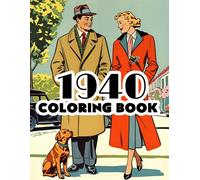 1940 Coloring Book: 1940s Nostalgic Gift Featuring Iconic Scenes, Fashion, And History