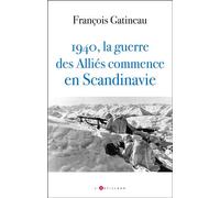 1940 La guerre des Alliés commence en Scandinavie Les secrets de l'opération franco-britannique en Norvège - François Gatineau - L'artilleur - broché - Essai