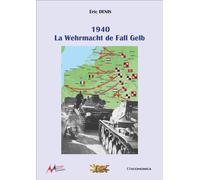 1940 - La Wehrmacht de Fall Gelb - Eric Denis - Economica - broché - Essai