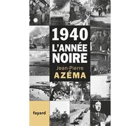 1940, l'année noire De la débandade au trauma - Jean-Pierre Azéma - Fayard - broché - Etude