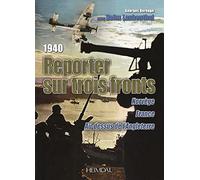 1940 REPORTER SUR TROIS FRONTS _ NORVEGE, FRANCE, AU DESSUS DE L'ANGLETERRE