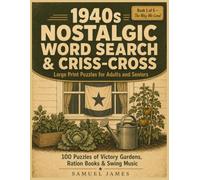 1940s Nostalgic Word Search & Criss-Cross: Large Print Puzzles for Adults and Seniors: 100 Home Front Puzzles of Victory Gardens, Ration Books & Swing ... Types, Historical Notes, and Full Answers