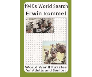 1940s Word Search Erwin Rommel WWII Puzzles for Adults and Seniors: Featuring Desert Fox Campaigns, Afrika Korps Operations, Tactical Innovations, and ... Commander Who Shaped Germany’s WWII Strategy