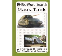 1940s Word Search Maus Tank World War II Puzzles for Adults and Seniors: Featuring the Development, Design, Armor, Armament, Crew Layout, Production ... Battlefield Significance of Germany’s Maus S