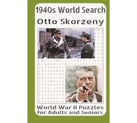 1940s Word Search - Otto Skorzeny: WWII Puzzles for Adults and Seniors Vol. 26: Featuring the Life, Special Operations, Famous Commando Raids, ... Legacy of Otto Skorzeny in World War II