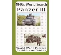 1940s Word Search - Panzer III: WWII Puzzles for Adults and Seniors Vol. 25: Featuring German Medium Tank Development, Variants and Upgrades, Combat ... History of the Panzer III in World War II