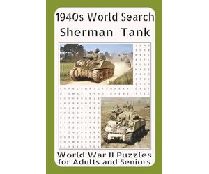 1940s Word Search - Sherman Tank: WWII Puzzles for Adults and Seniors Vol. 13: Featuring Allied Armor, Tank Battles, American Crews, and the Legendary M4 Sherman of World War II