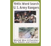 1940s Word Search U.S. Army Rangers World War II Puzzles for Adults and Seniors: Exploring the Origins, Training, Organization, Key Operations, Combat ... America’s Elite Ranger Units in World War II