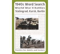 1940s Word Search World War II Battles Stalingrad, Kursk, Berlin Puzzles Book for Adults and Seniors: Featuring the Battle of Stalingrad, the Battle ... - Including Strategic Background, Major
