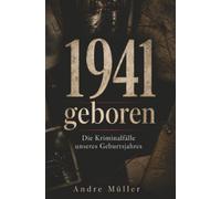 1941 geboren - Die Kriminalfälle unseres Geburtsjahres: Ein True-Crime Jahrgangsbuch