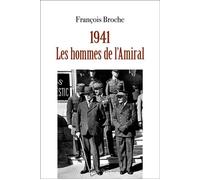 1941, les hommes de l'Amiral - François Broche - Glyphe - broché - Essai