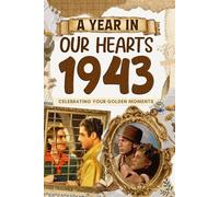 1943: A Year in Our Heart, Celebrating Your Golden Moments: The Year You Were Born, Time Traveling to 1943 What a Year to be Born, Historical Events Through Nostalgic Photographs, Relaxing Activities