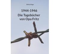 1944-1946: Die Tagebücher von Opa Fritz
