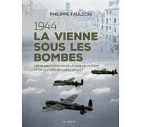 1944 - la vienne sous les bombes (geste) (bp) La Vienne sous les bombes - Philippe Faulcon - Geste - broché - Beau livre