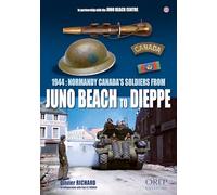 1944: les Canadiens en Normandie, de Juno Beach à Dieppe (GB)
