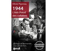 1944, l'été chaud des collabos Du front de Normandie aux rues de Paris - Olivier Pigoreau - Histoire Et Collections - broché - Essai
