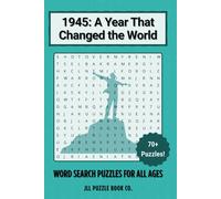 1945: A Year That Changed the World - Word Search Book: 70+ Nostalgic Puzzles Celebrating Events, Culture & Icons