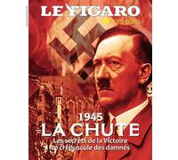 1945: La Chute Les secrets de la Victoire. Le crépuscule des damnés - Le Figaro Hors-Série - Le Figaro Eds - broché - Revue