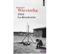 1945. La découverte - Annette Wieviorka - Points - Poche - Essai