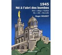 1945, Né À L'abri Des Bombes - Mon "Village" Vauban, Ma "Ville" Marseille