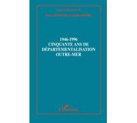 1946-1996 Cinquante ans de départementalisation Outre-Mer