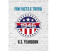 1946 Fun Facts & Trivia: Yearbook containing everything you ever wanted to know about what happened in the United States in 1946.