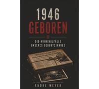 1946 geboren - Die Kriminalfälle unseres Geburtsjahres: Ein True-Crime Jahrgangsbuch