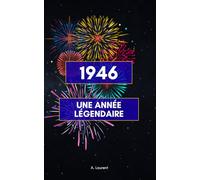 1946 - Une année légendaire: Le cadeau parfait pour toutes celles et tous ceux qui sont nés en 1946