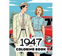 1947 Coloring Book: Forties Retro Coloring Book Featuring Iconic Scenes, Fashion, And History