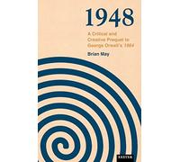 1948: A Critical and Creative Prequel to Orwell's 1984