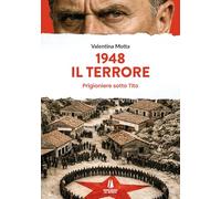 1948. Il terrore. Prigioniere sotto Tito