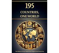 195 Countries, One World - The History of Every Nation from Origins to the Present Day