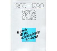 1950-1990. CUARENTA AÑOS DE ARTES PLÁSTICAS EN LA RIOJA. A través de sus individualidades históricas: Enrique Blanco Lac, Emilio García Moreda, Daniel González Ruiz, Jesús Infante, Julio Lázaro Ferrer, Jesús Lozano, Jaime Masip, Vicente Ochoa, Alejandro R
