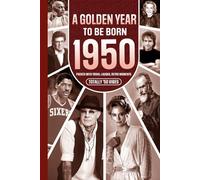 1950 A Golden Year To Be Born: Packed with Trivia, Laughs, Retro Moments & Totally '50 Vibes: UK, US & World News Retold in a Birthday Keepsake for Men, Women, Friends & Loved Ones
