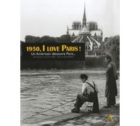 1950, I love Paris ! : Un Américain découvre Paris...