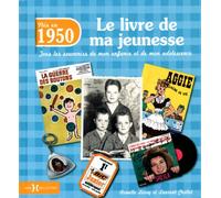 1950, le livre de ma jeunesse: Tous les souvenirs de mon enfance et de mon adolescence