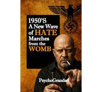 1950’S A NEW WAVE OF HATE MARCHES FROM THE WOMB
