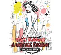 1950’s Glamour: A Vintage Fashion Coloring Book: Step into the Roaring Fifties with 35 Elegant Art Deco-Inspired Fashion Illustrations to Color and Relax
