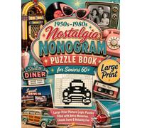 1950s-1980s Nostalgia Nonogram Puzzle Book for Seniors 60+: 100 Large-Print Picture Logic Puzzles Inspired by Four Unforgettable Decades