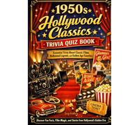 1950s Hollywood Classics Trivia Quiz Book: Essential Trivia About Classic Films, Hollywood Legends, and Golden Age Favorites - Discover Fun Facts, Film Magic, and Stories from Hollywood’s Golden Era