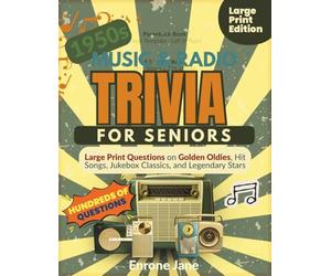1950S MUSIC & RADIO TRIVIA FOR SENIORS: Large Print Questions on Golden Oldies, Hit Songs, Jukebox Classics, and Legendary Stars