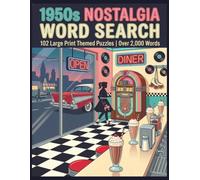 1950s Nostalgia Word Search: 102 Large Print Themed Puzzles for Adults and Seniors | Sock Hops, Drive-Ins, Diners, Rock and Roll and Golden Age ... Words to Find | Complete Solutions Included