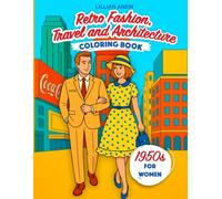 1950s Retro Fashion, Travel and Architecture Coloring Book for Women: Over 50 Glamorous Scenes with Stylish Women and Iconic World Locations