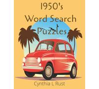 1950's Word Search Puzzles: Cynthia L Rust: Nostalgic Word Search, Memories Of The Good Ole Days, Fun For All Ages. Easy to Read, Large ... For The Holidays, Vacations and Relaxation.